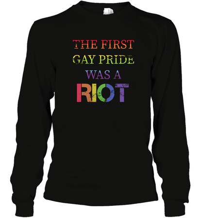 The First Gay Pride Was A Riot Proud Lgbt Shirt Long Sleeve T-Shirt Long Sleeve T-Shirt Black