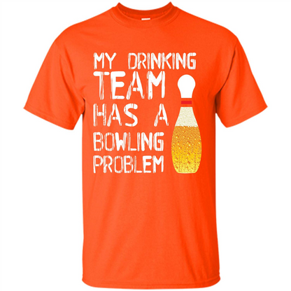 Beer T-shirt My Drinking Team Has A Bowling Problem T-shirt Orange