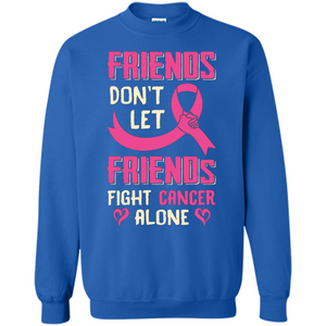 Friends Don't Let Friends Fight Cancer Alone T-shirt Breast Cancer