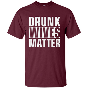 Drunk Wives Matter T-shirt