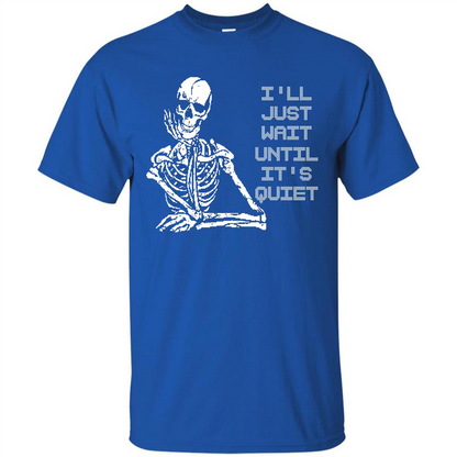 Teacher T-shirt I'll Just Wait Until It's Quiet T-shirt Royal