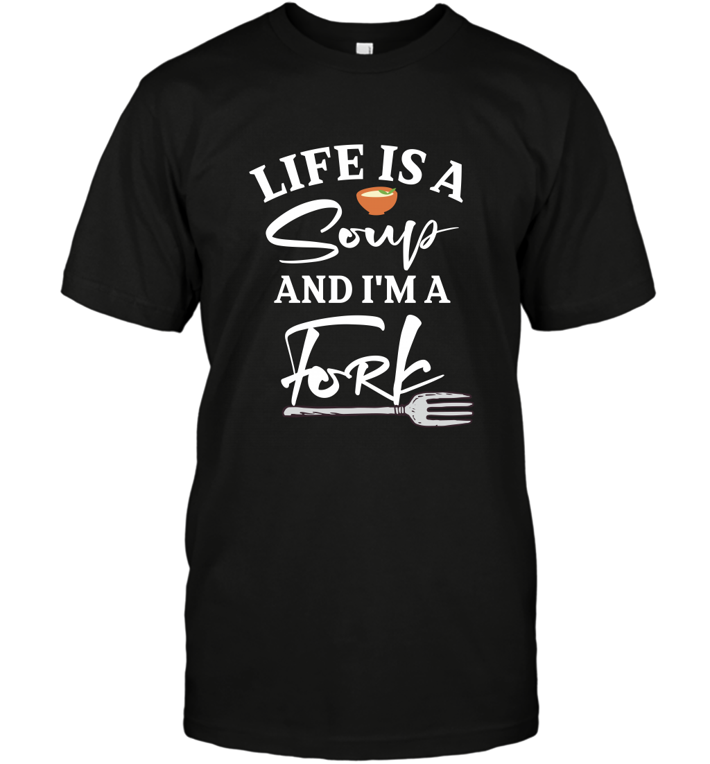 Life Is A Soup And Im A Fork ShirtUnisex Short Sleeve Classic Tee