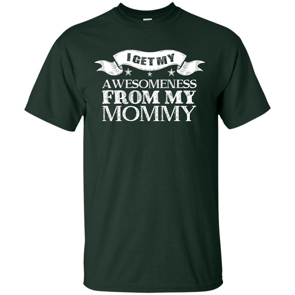 Family T-shirt I Get My Awesomeness From My Mommy Forest Green