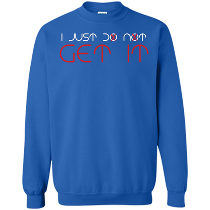 I Just Do Not Get It T-shirt Royal