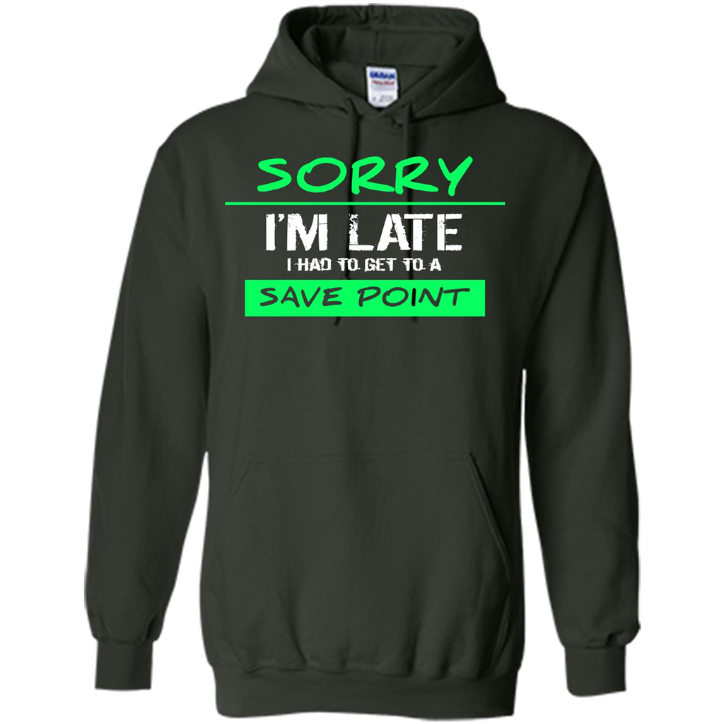 Sorry I'm Late I Had To Get To A Save Point T-shirt Forest Green