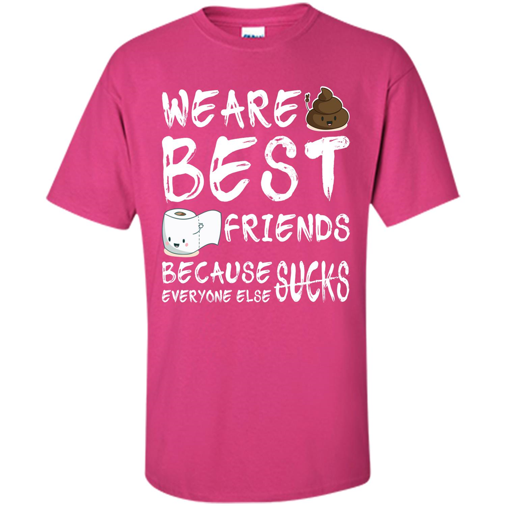 Funny Best Friends T-shirt We Are Best Friends Because Everyone Else Sucks Heliconia
