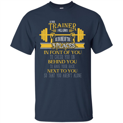 Trainer T-shirt As Your Trainer I Will Always Be In One Of The 3 Places Navy