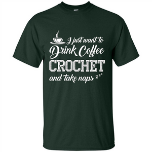 I Just Want To Drink Coffee Crochet and Take Naps T-shirt