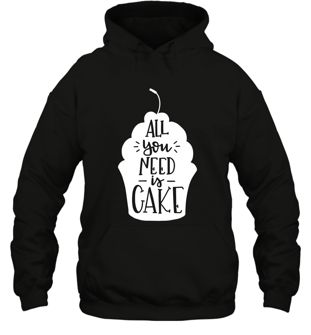 All You Need Is Cake Shirt Hoodie Hoodie Black