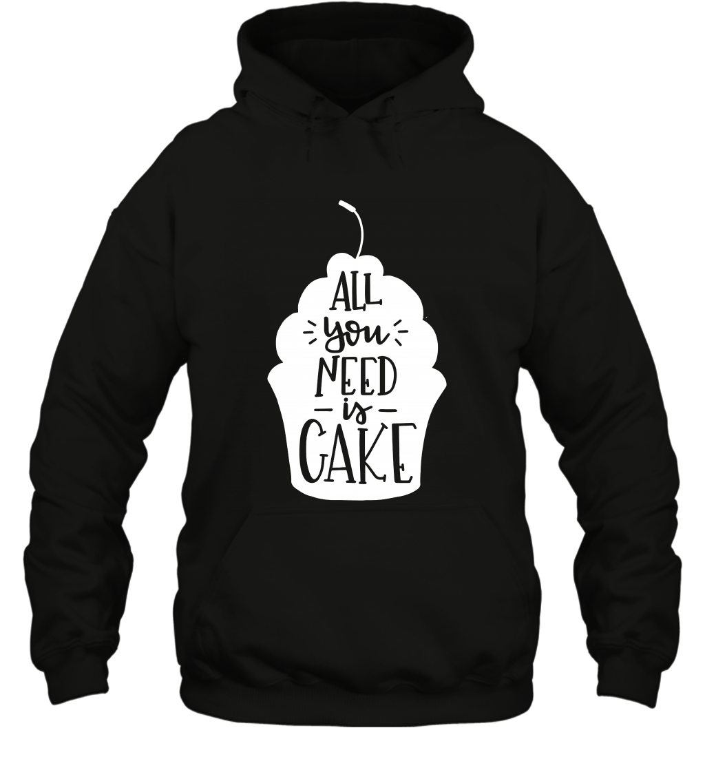 All You Need Is Cake Shirt Hoodie
