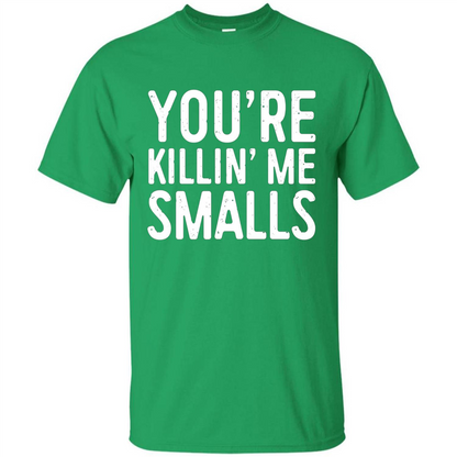 You're Killing Me Smalls T-shirt Funny Baseball Gift T-shirt Irish Green