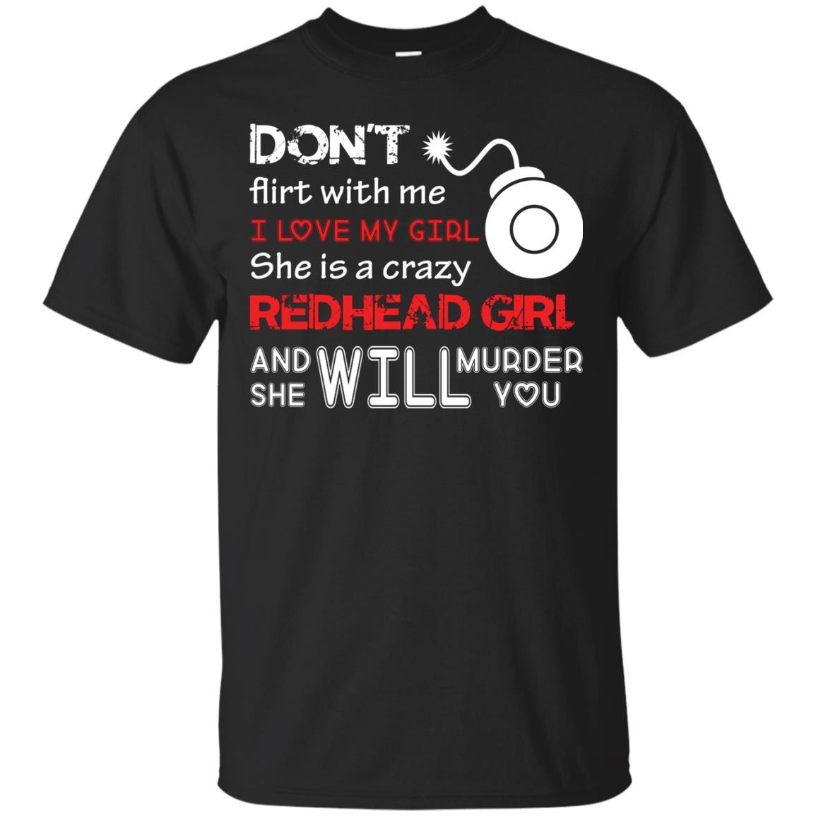 Redhead Girl T-shirt Don't Flirt With Me I Love My Girl She Is A Crazy Redhead Girl Black
