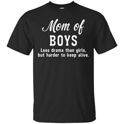 Mom Of Boys Less Drama Than Girls But Harder To Keep Alive T-shirt Mothers Day Black