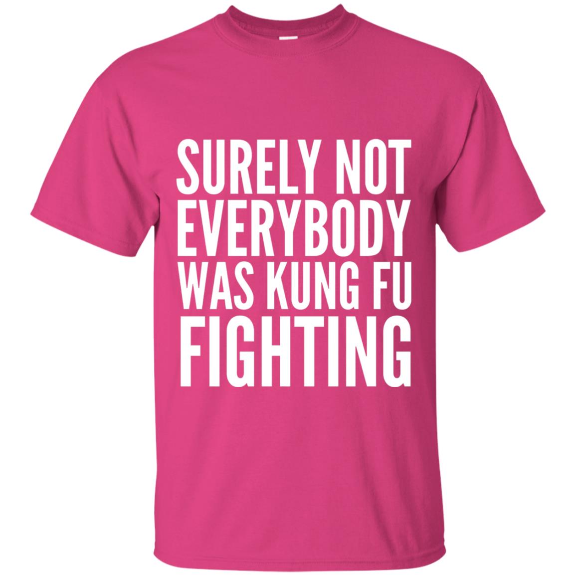 Surely Not Everybody Was Kung Fu Fighting T-shirt Heliconia