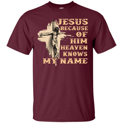 Jesus Because Of Him Heaven Knows My Name Christian Shirt Maroon