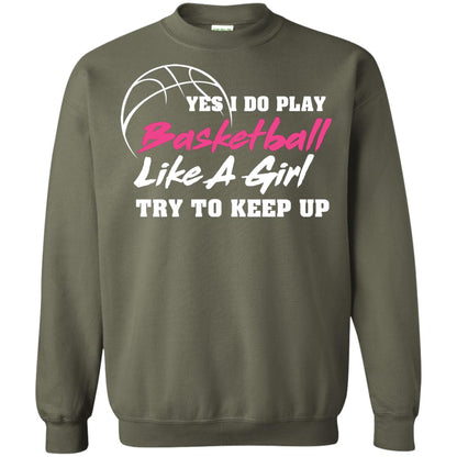 Basketball Lover T-shirt Yes I Do Play Basketball Like A Girl Try To Keep Up Military Green