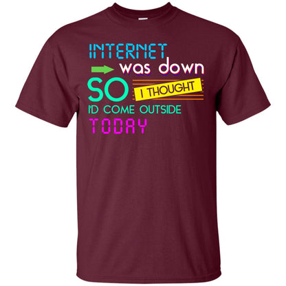 Internet Was Down So I Thought I'd Cone Outside Today T-shirt Maroon