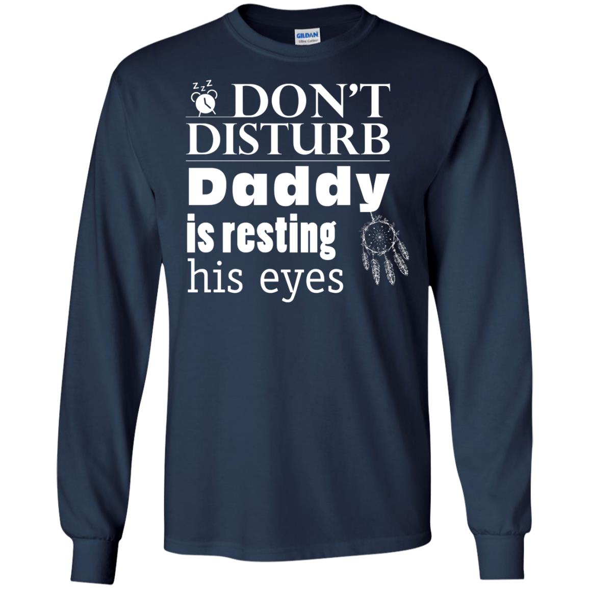 Don't Disturb Daddy Is Resting His Eyes Funny Dad Shirt Navy