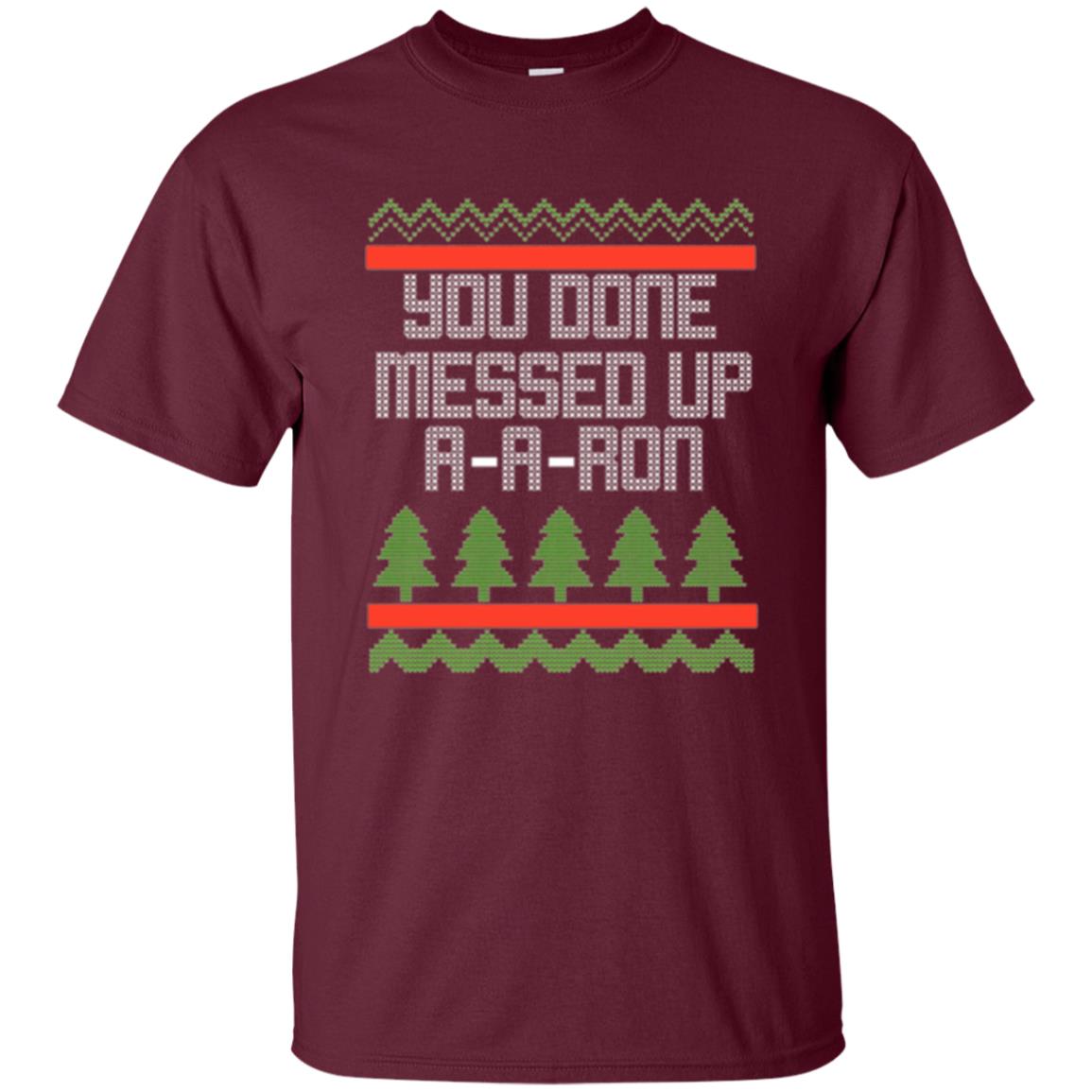 Christmas T-shirt Ya Done Messed Up A A Ron Maroon