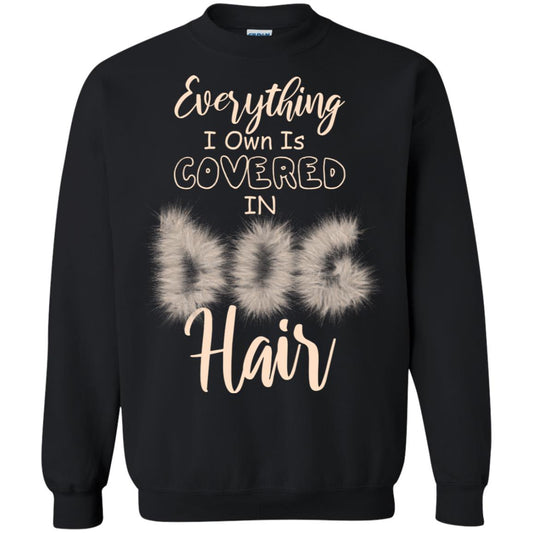 Everything I Own Is Covered In Dog Hair Dog Lovers Shirt Black