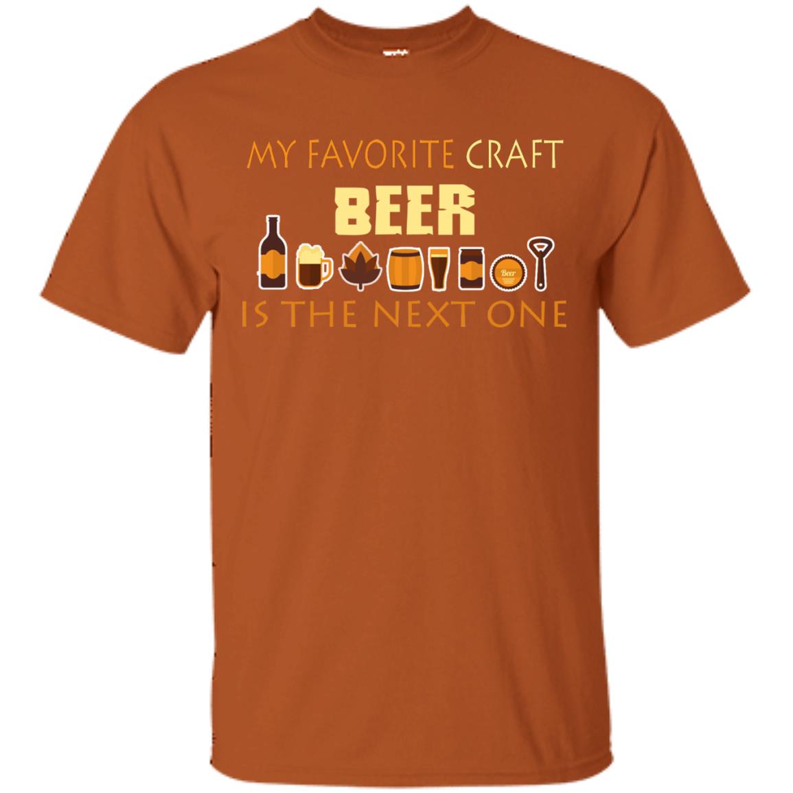 My Favorite Craft Beer Is The Next One Beer Lovers Shirt Texas Orange