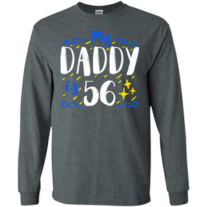 My Daddy Is 56 56th Birthday Daddy Shirt For Sons Or DaughtersG240 Gildan LS Ultra Cotton T-Shirt