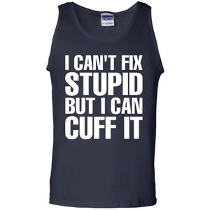 I Cant Fix Stupid But I Can Cuff It Funny Police Cop Shirt