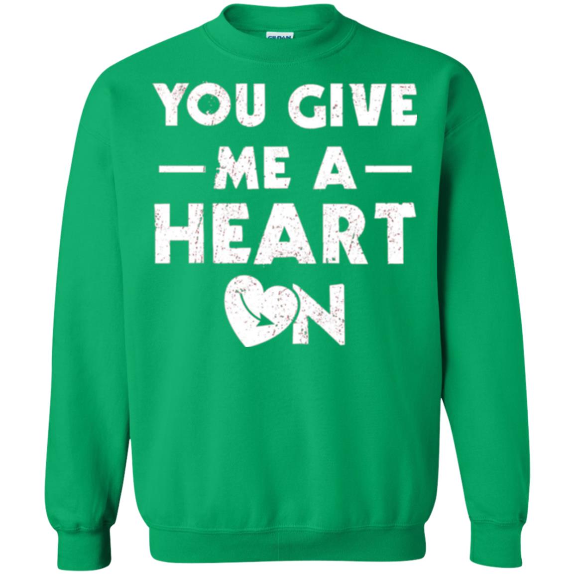 Funny Valentine_s Day Saying T-shirt You Give Me A Heart On Irish Green