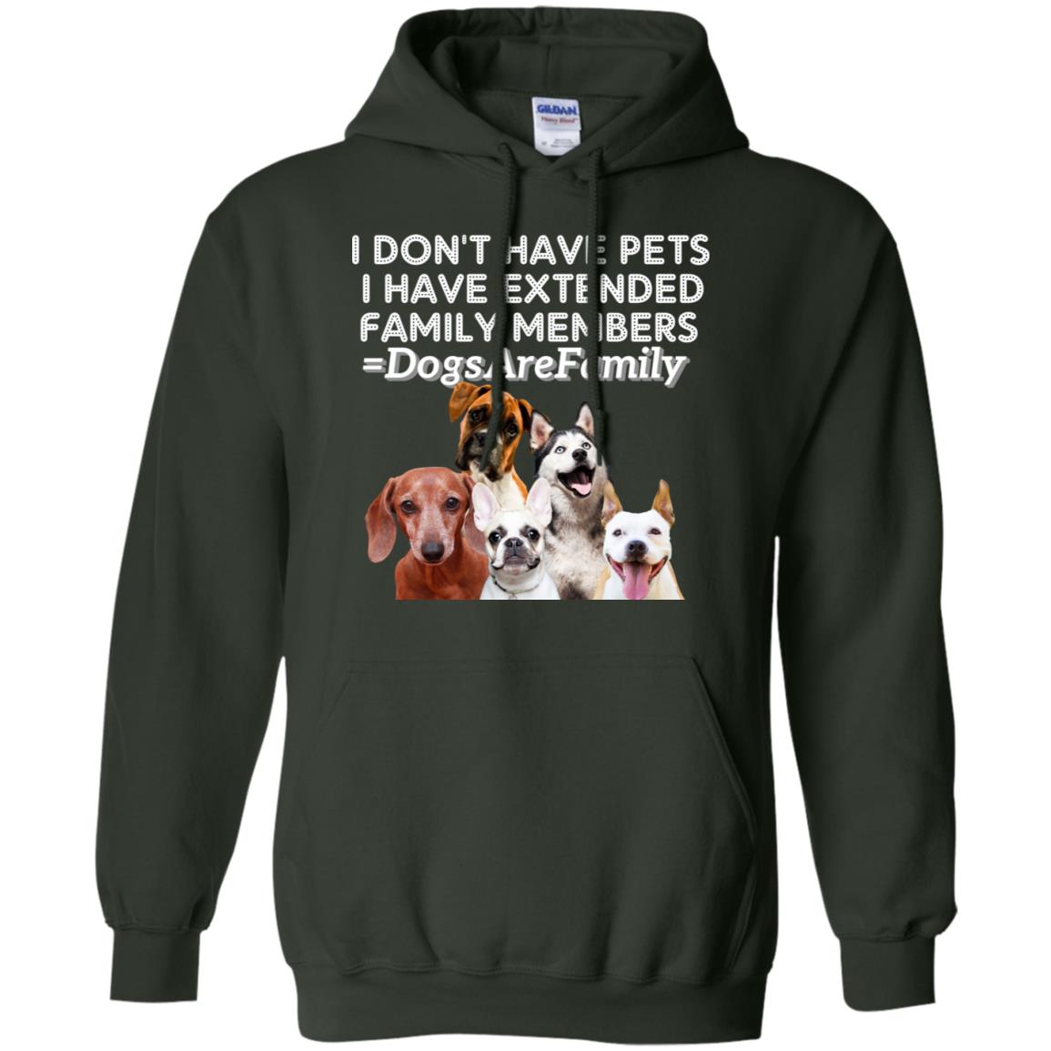 I Don't Have Pets I Have Extended Family Members Shirt Forest Green