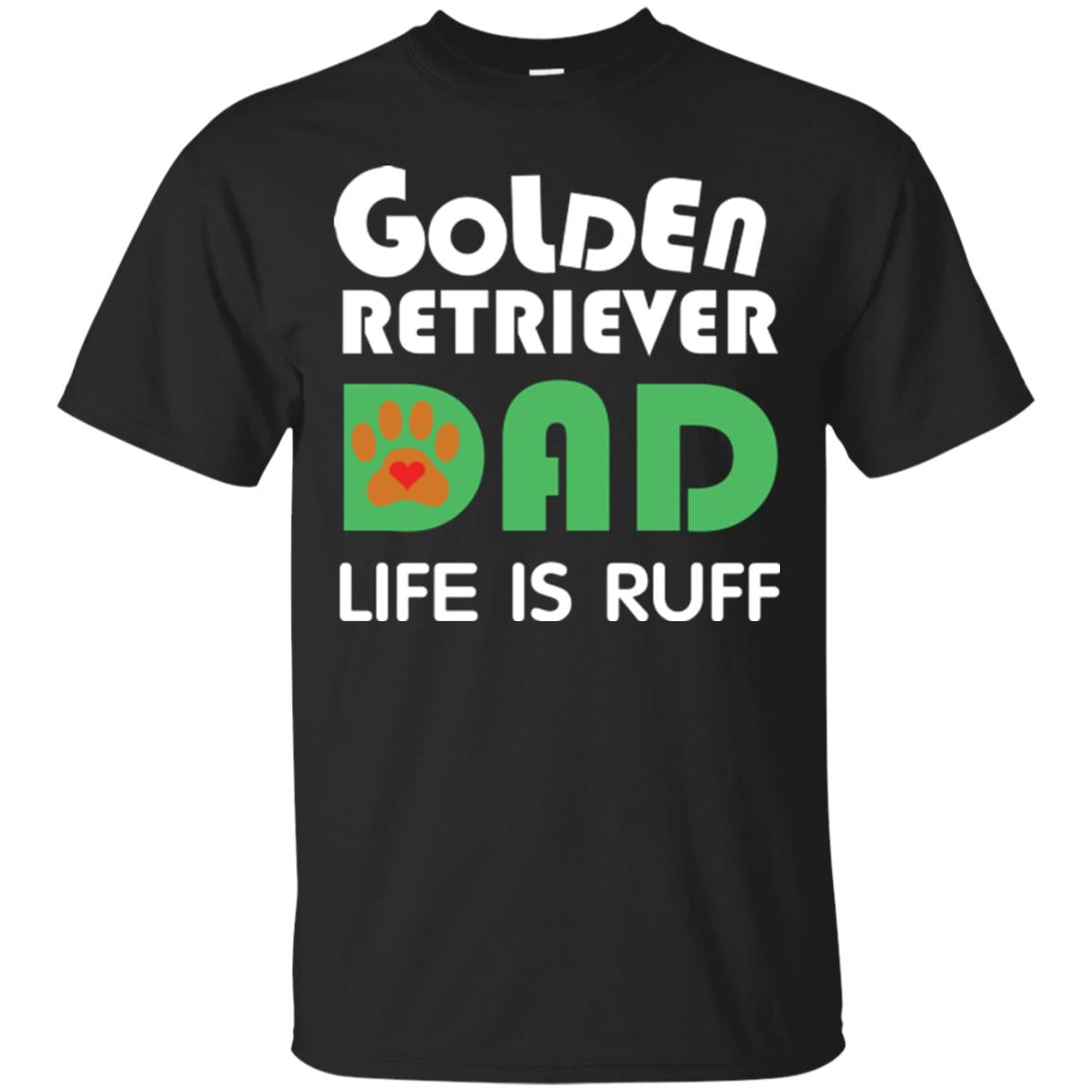 Dog Dad T-shirt Golden Retriever Dad Life Is Ruff Black