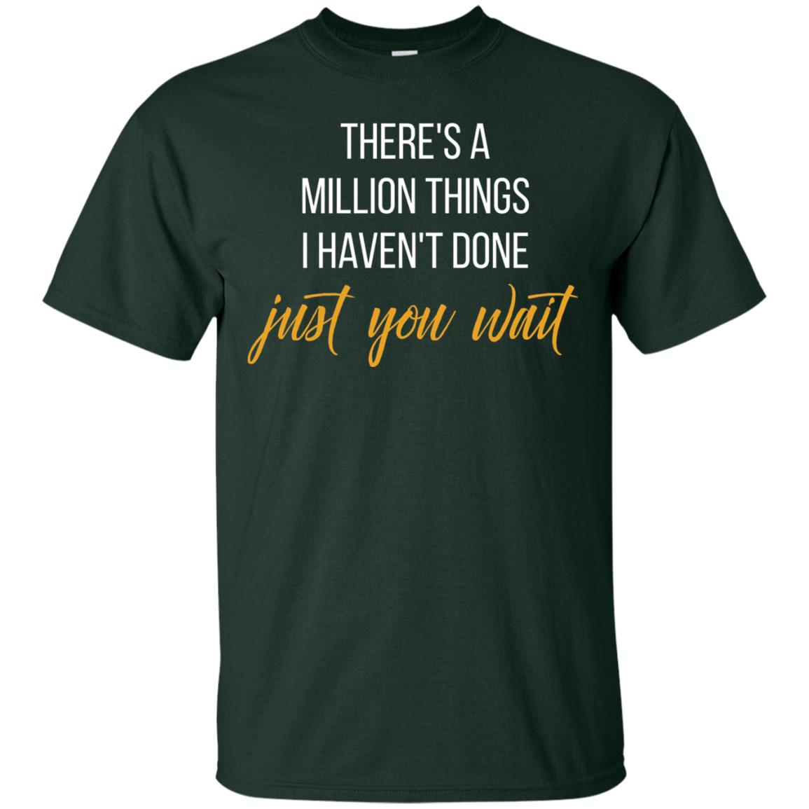 There_s A Million Things I Haven_t Done Just You Wait T-shirt Forest