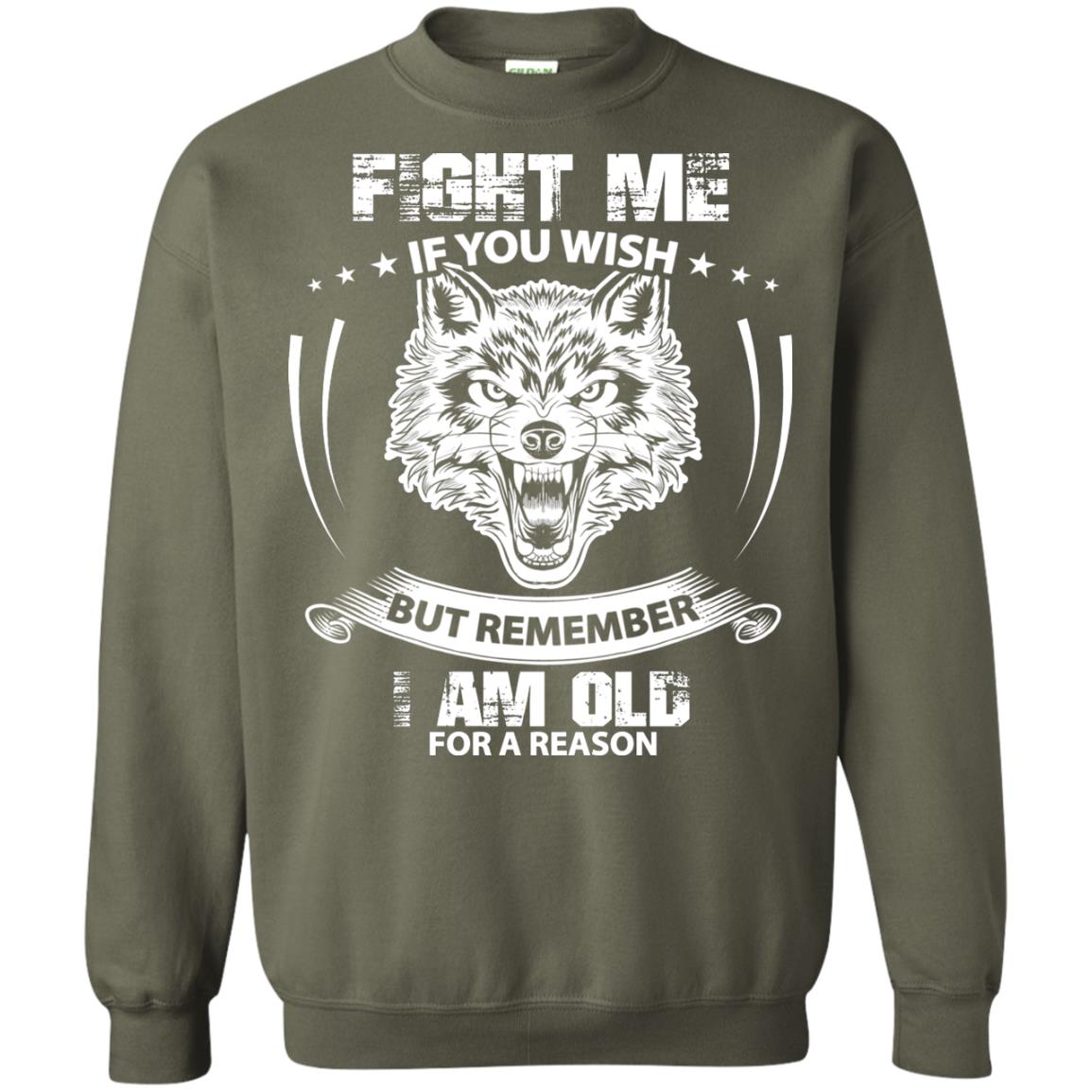 Fight Me If You Wish But Remember I Am Old For A Reason Shirt Military Green