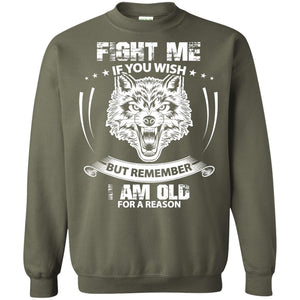Fight Me If You Wish But Remember I Am Old For A Reason ShirtG180 Gildan Crewneck Pullover Sweatshirt 8 oz.