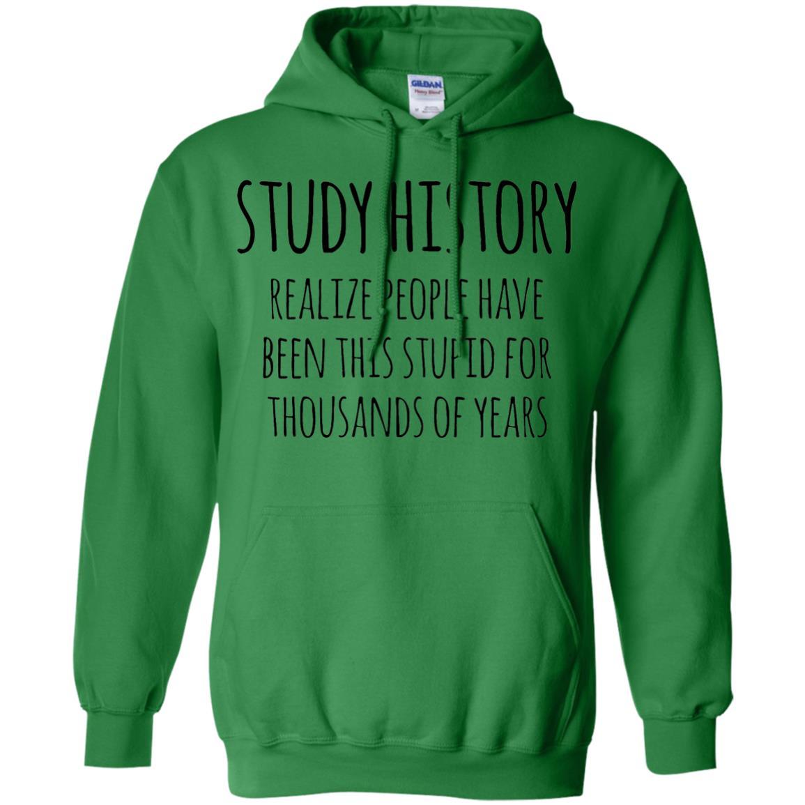 History Buff T-shirt Study History Realize People Have Been This Stupid Irish Green