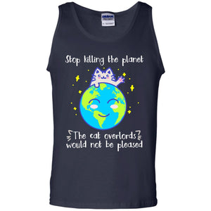 Stop Killing The Planet The Cat Overlords Would Not Be Pleased Save The Earth Day ShirtG220 Gildan 100% Cotton Tank Top