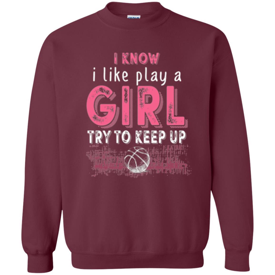 Basketball Lovers T-shirt I Know I Play Like A Girl Maroon