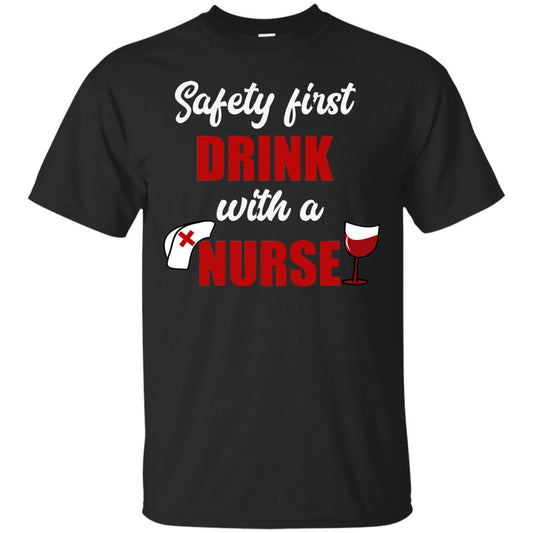 Safety First Drink With A Nurse Wine Nursing Shirt Black