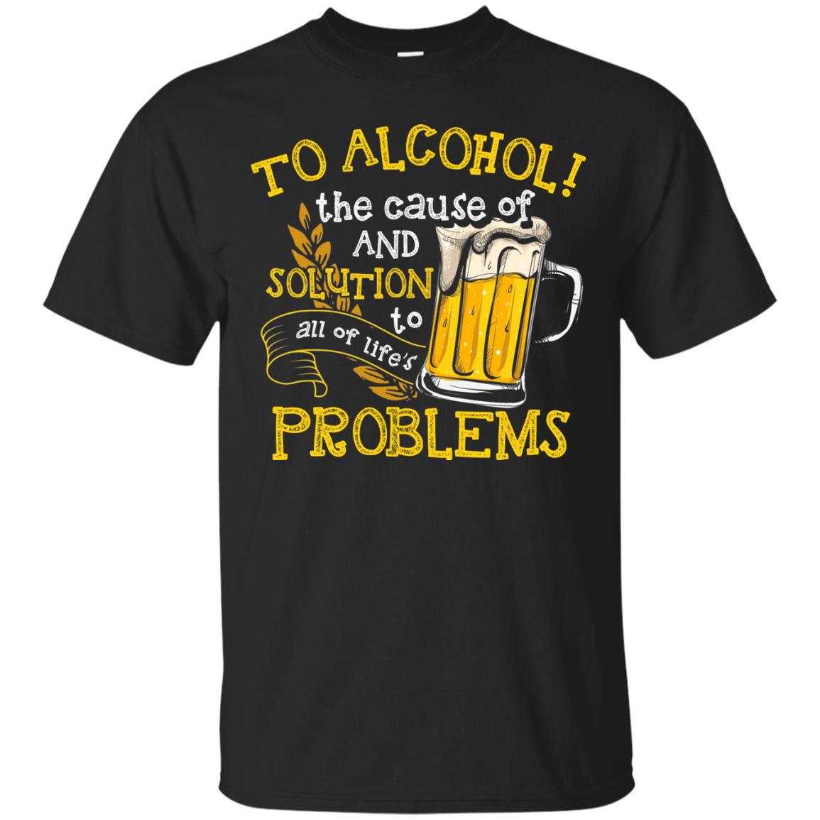 To Alcohol The Cause Of And Solution Beer Lover T-shirt Black