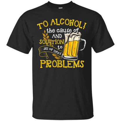 To Alcohol The Cause Of And Solution Beer Lover T-shirt Black