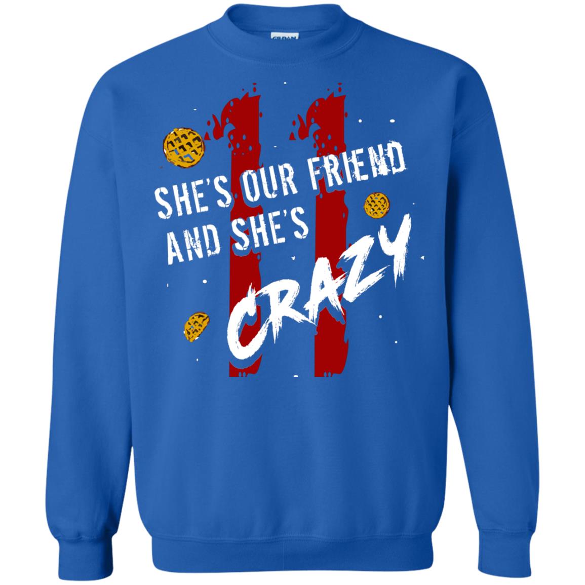 Friend T-shirt She's Our Friend And She's Crazy Royal