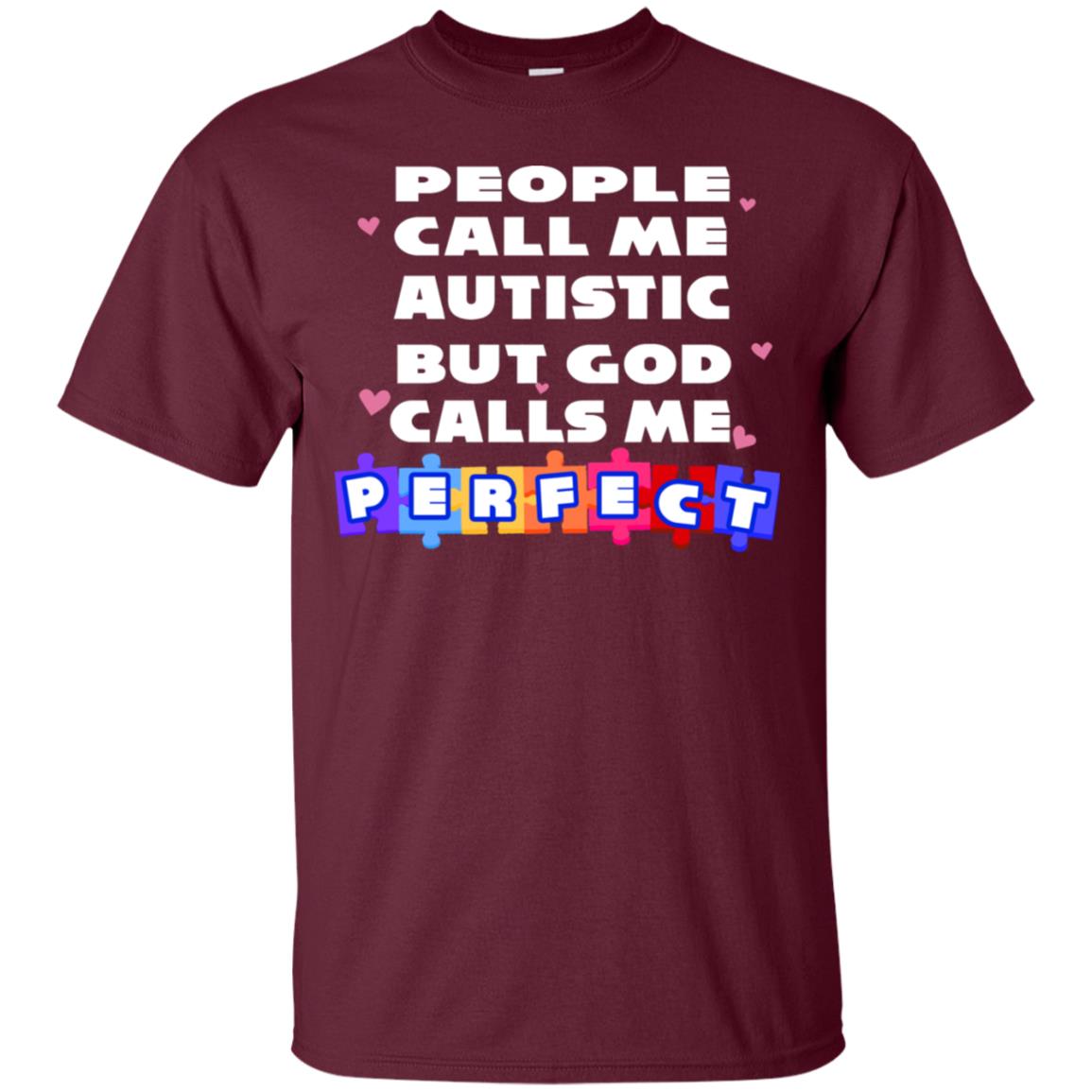 People Call Me Autistic But God Calls Me Perfect Autism Awareness Gift Shirt Maroon