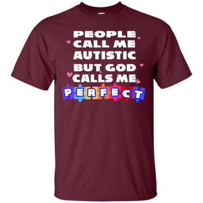 People Call Me Autistic But God Calls Me Perfect Autism Awareness Gift Shirt Maroon