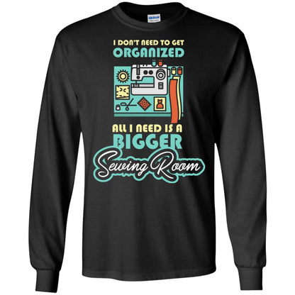 All I Need Is A Bigger Sewing Room Sewing Lover T-shirt Black