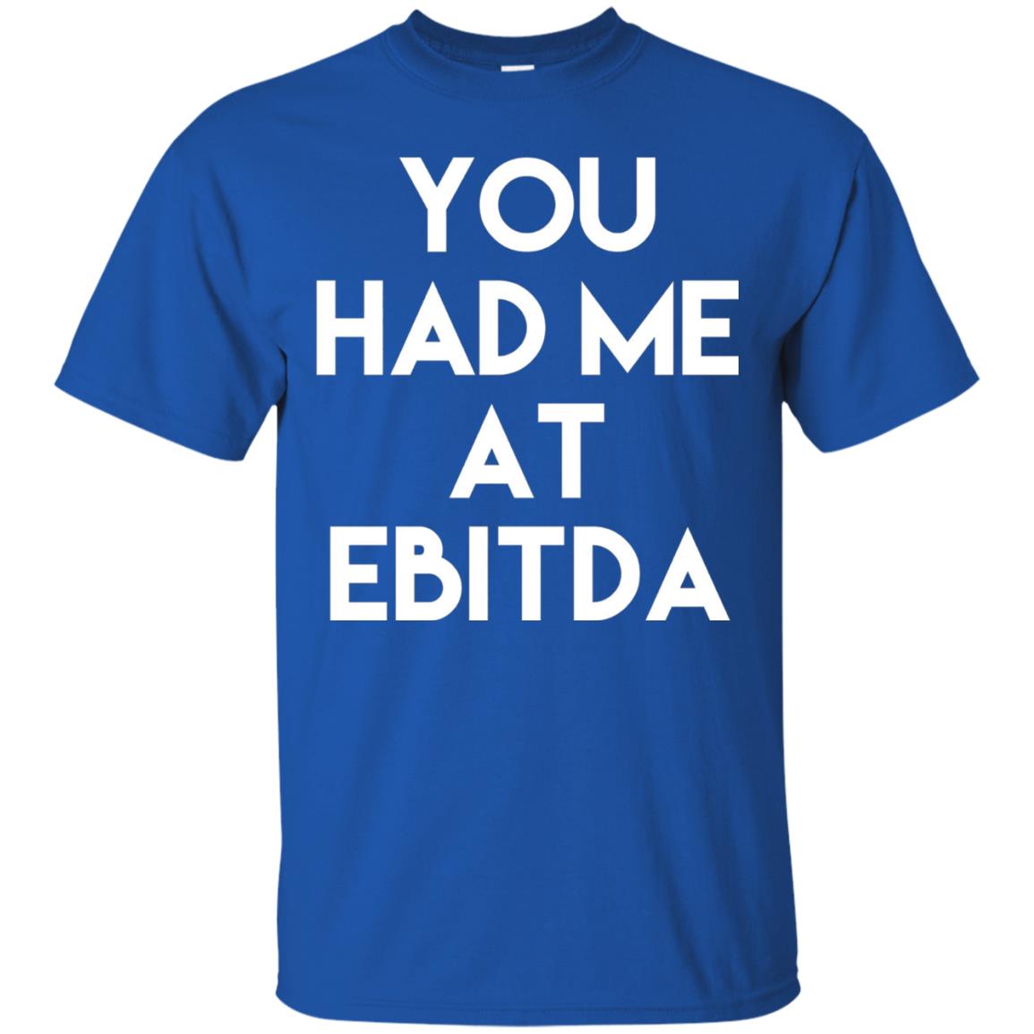 Accounting Cpa T-shirt You Had Me At Ebitda Royal