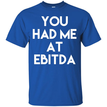 Accounting Cpa T-shirt You Had Me At Ebitda Royal