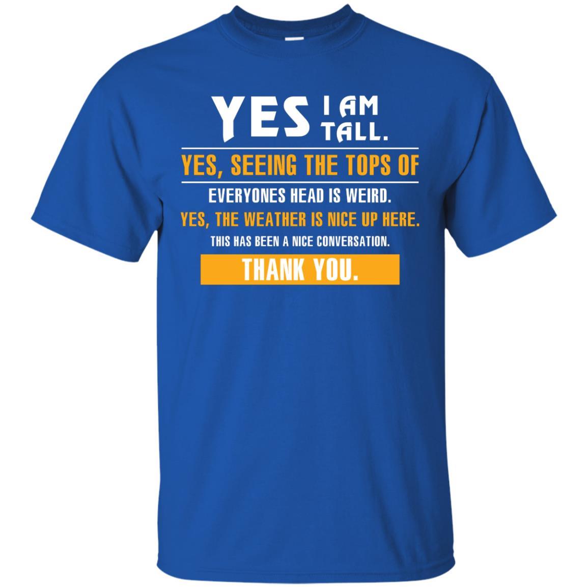 Tall Man T-Shirt Yes I Am Tall Yes Seeing The Tops Of Everyones Head Is Weird Royal