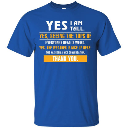 Tall Man T-Shirt Yes I Am Tall Yes Seeing The Tops Of Everyones Head Is Weird Royal