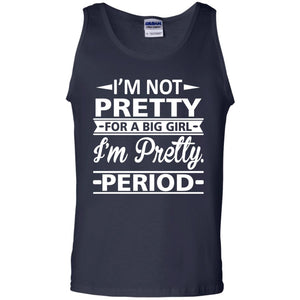 Im Pretty For A Big Girl Im Pretty Period Shirt
