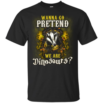 Wanna Go Pretend We're Dinosaurs Hufflepuff House Harry Potter ShirtG200 Gildan Ultra Cotton T-Shirt