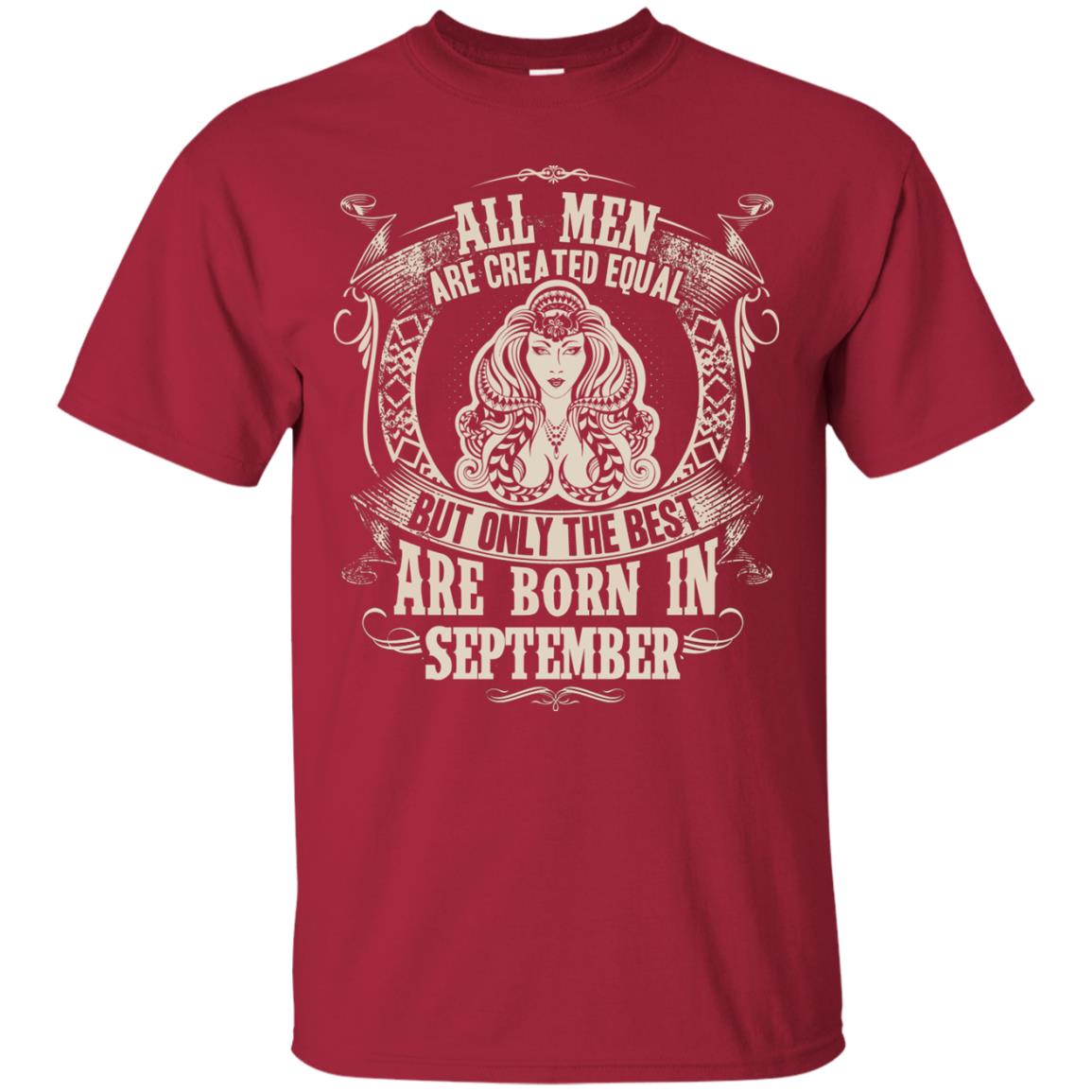All Men Are Created Equal, But Only The Best Are Born In September T-shirt Cardinal